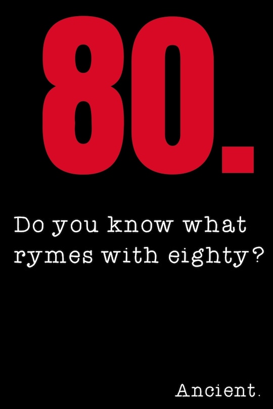 Front cover_80 Do you know what rymes with eighty? Ancient.