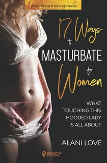 Front cover_17 Ways to Masturbate - For Women
