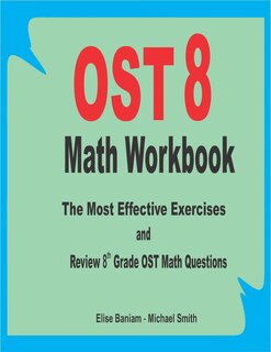 OST 8 Math Workbook: The Most Effective Exercises and Review 8th Grade OST Math Questions
