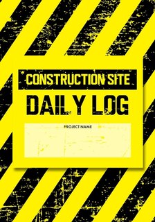 Construction Site Daily Log: Construction Superintendent Daily Log Book - Jobsite Project Management Report, Site Book, Labourer