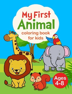My First Animal Coloring Book for Kids Ages 4-8: My First Big Book of Coloring