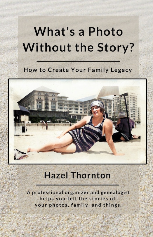 What's a Photo Without the Story?: How to Create Your Family Legacy