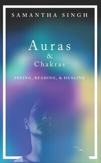 Front cover_Auras & Chakras Seeing, Reading, and Healing