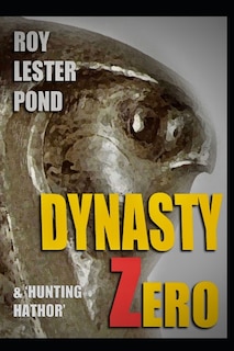 DYNASTY ZERO & Hunting Hathor: Mythic Egypt Adventure Fiction