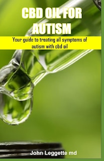 CBD Oil for Autism: Your guide to treating all symptoms of autism with cbd oil
