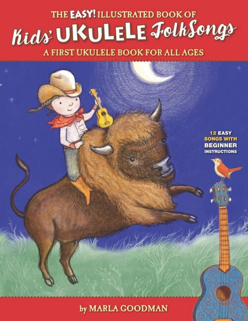 The Easy Illustrated Book of Kids Ukulele Folk Songs A first ukulele book for all ages
