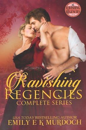 Ravishing Regencies: The Complete Series: A Steamy Regency Romance Collection