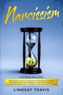 Narcissism: Narcissism: This book includes: Narcissistic Family, Children of Narcissistic Mothers and Narcissistic Relationships.