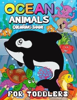 Ocean Animals Coloring Books for Toddlers: Children Activity Books for Kids Ages 2-4, 4-8, Boys, Girls Fun Early Learning Workbooks