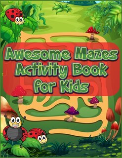 Awesome Mazes Activity Book for Kids: Best Maze All Ages 6 to 8, 1st Grade, 2nd Grade, Learning Activities, Games, Puzzles, Problem-Solving, and 100+ ages (8.5 x 11 )