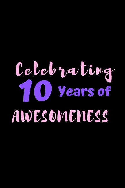 Celebrating 10 Years Of Awesomeness: 6 x 9, gifts for 10 year old girls and birthday gifts for 10 year old girls