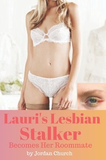 Front cover_Lauri's Lesbian Stalker Becomes Her Roommate