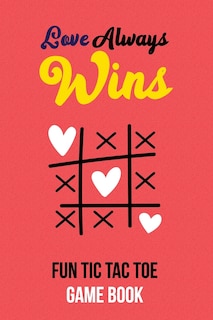Couverture_Love Always Wins Fun Tic Tac Toe Game Book