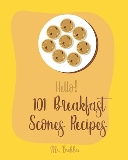 Front cover_Hello! 101 Breakfast Scones Recipes