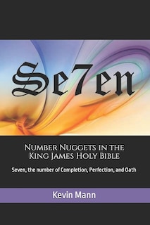 Number Nuggets in the King James Holy Bible: Seven, the number of Completion, Perfection, and Oath