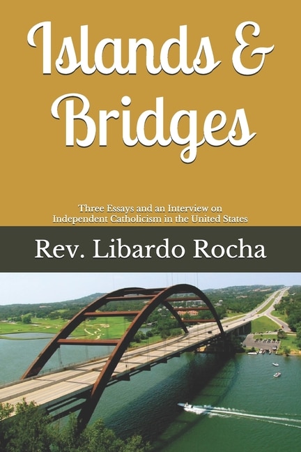 Islands & Bridges: Three Essays and an Interview on Independent Catholicism in the United States