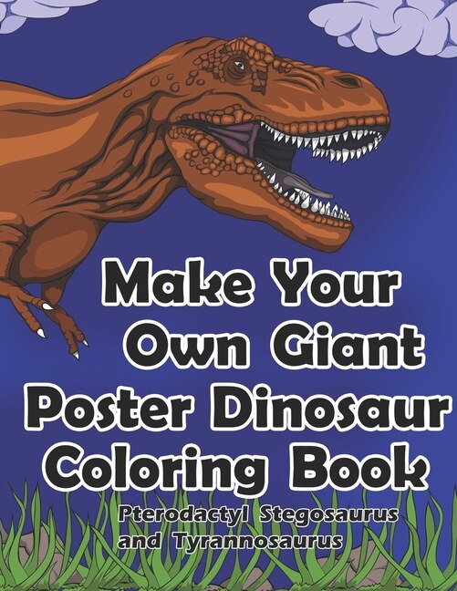 Front cover_Make Your Own Giant Poster Dinosaur Coloring Book Pterodactyl, Stegosaurus and Tyrannosaurus