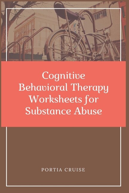 Front cover_Cognitive Behavioral Therapy Worksheets for Substance Abuse