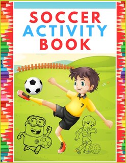 Soccer Activity Book: Super Color and Activity Sports Book for all Kids - A Creative Sports Workbook with Illustrated Kids Book