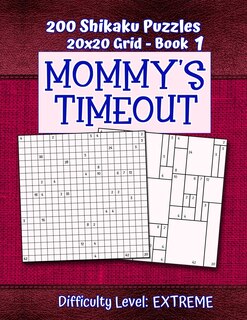 200 Shikaku Puzzles 20x20 Grid - Book 1, MOMMY'S TIMEOUT, Difficulty Level Extreme: Mental Relaxation For Grown-ups - Perfect Gift for Puzzle-Loving, Stressed-Out Moms - Fun for Beginners and Up