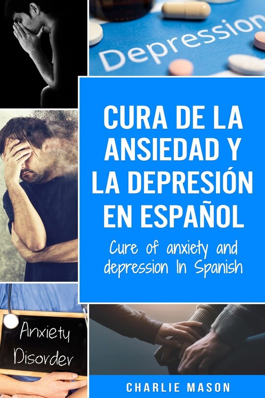 Front cover_Cura de la ansiedad y la depresión En español/ Cure of anxiety and depression In Spanish