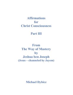 Couverture_Affirmations For Christ Consciousness Part III From The Way of Mastery by Jeshua ben Joseph (Jesus - channeled by Jayem)
