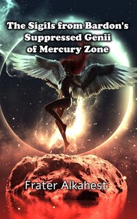 Front cover_The Sigils from Bardon's Suppressed Genii of Mercury Zone