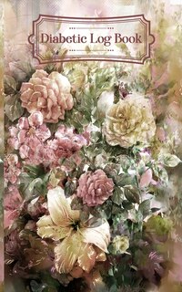 Diabetic Log Book: (watercolor Flowers) Portable 5in X 8in Diabetes, Blood Sugar Log. Glucose Levels & Meal Tracker. D