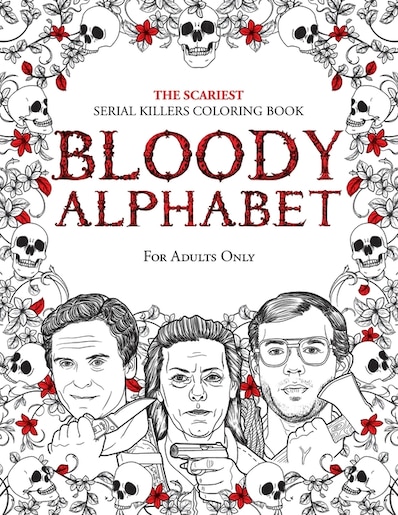 Bloody Alphabet: The Scariest Serial Killers Coloring Book. A True Crime  Adult Gift - Full Of Famou...