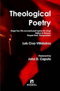 Theological Poetry: Eroga Tau. The accused poet opens his wings / Haikus to Heaven / Pauper God. Theographies