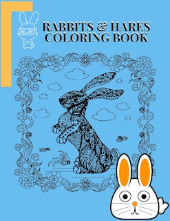 Rabbits and hares Coloring Book: Awesome Coloring Book ever An Adult Coloring Book of 50+ unique Rabbit Designs with little bit Mandala Style awesome Patterns