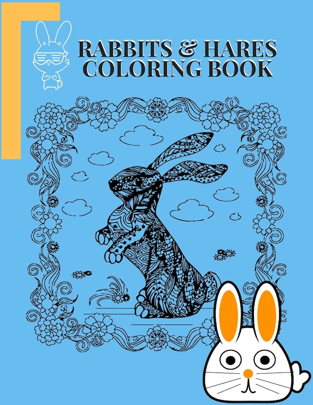 Rabbits and hares Coloring Book: Awesome Coloring Book ever An Adult Coloring Book of 50+ unique Rabbit Designs with little bit Mandala Style awesome Patterns