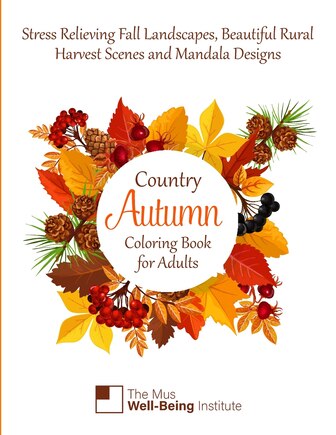 Country Autumn Coloring Book For Adults: Stress Relieving Fall Landscapes, Beautiful Rural Harvest Scenes And Mandala Designs