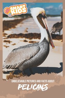 Front cover_Unbelievable Pictures and Facts About Pelicans
