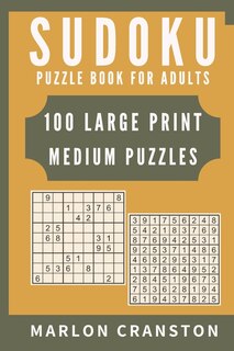 Sudoku Puzzle Book For Adults: 100 Large Print Medium Puzzles for Sudoku Lovers and Enthusiasts To Enjoy