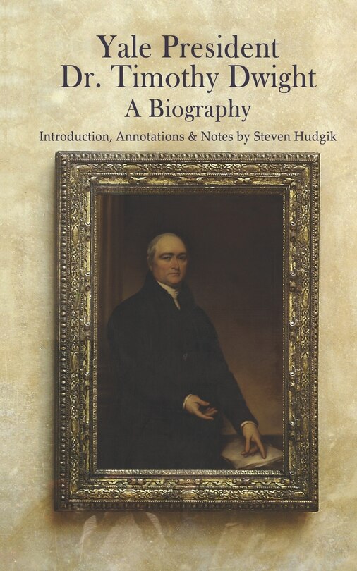 Front cover_Yale President Timothy Dwight, A Biography