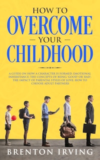 Front cover_How to Overcome Your Childhood