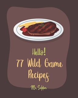 Front cover_Hello! 77 Wild Game Recipes