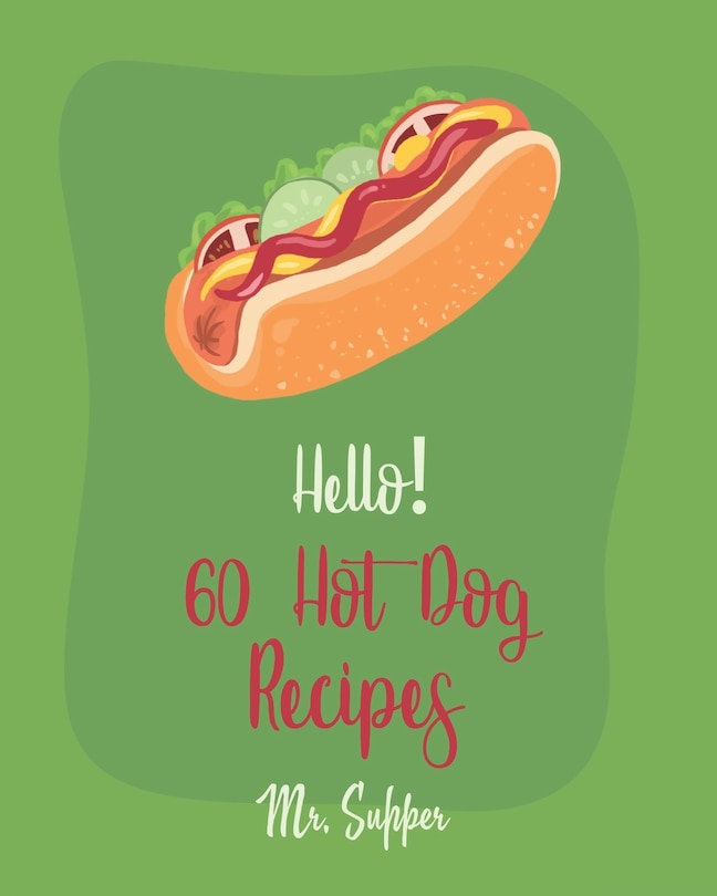 Front cover_Hello! 60 Hot Dog Recipes