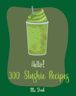 Couverture_Hello! 300 Slushie Recipes