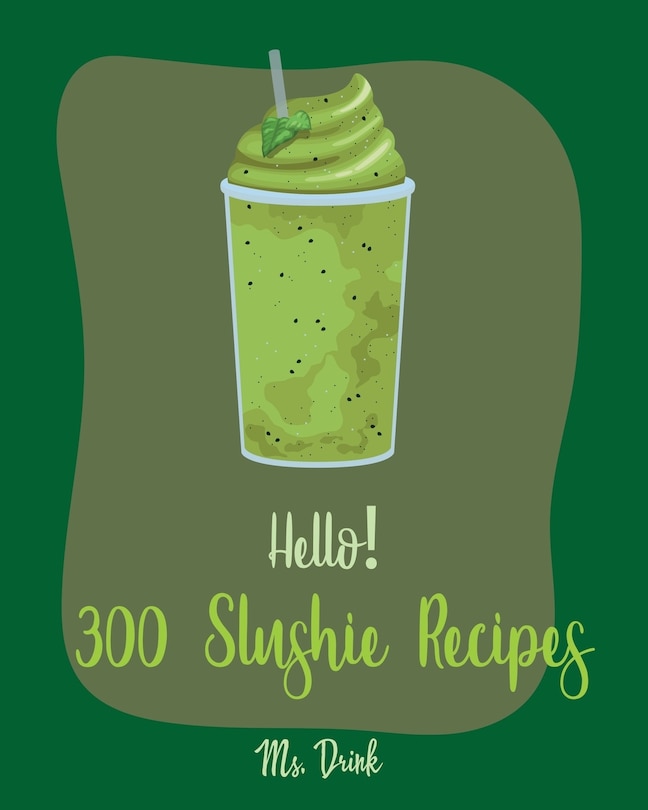 Couverture_Hello! 300 Slushie Recipes