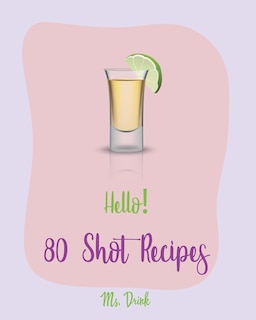 Front cover_Hello! 80 Shot Recipes