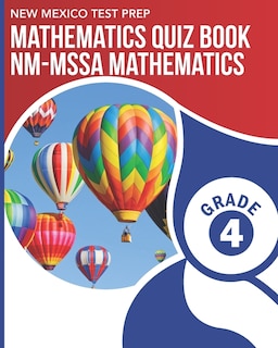 NEW MEXICO TEST PREP Mathematics Quiz Book NM-MSSA Mathematics Grade 4: Preparation for the NM-MSSA Math Assessments