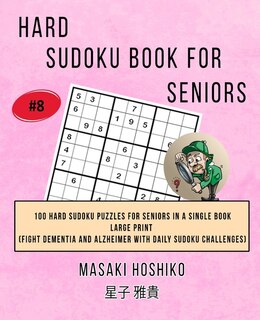 Hard Sudoku Book For Seniors # 8: 100 Hard Sudoku Puzzles For Seniors In A Single Book--large Print (fight Dementia And Alzheimer Wit