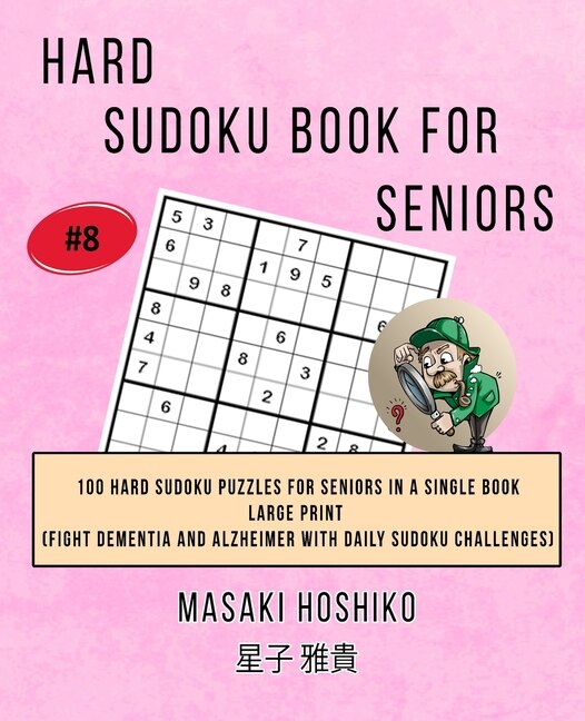 Hard Sudoku Book For Seniors # 8: 100 Hard Sudoku Puzzles For Seniors In A Single Book--large Print (fight Dementia And Alzheimer Wit