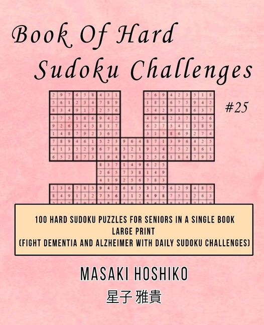 Book Of Hard Sudoku Challenges #25: 100 Hard Sudoku Puzzles For Seniors In A Single Book--large Print (fight Dementia And Alzheimer Wit