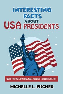 Front cover_Interesting Facts About USA Presidents