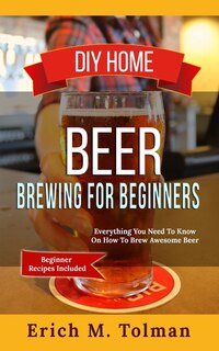 Front cover_DIY Home Beer Brewing For Beginners