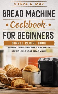 Front cover_Bread Machine Cookbook For Beginners