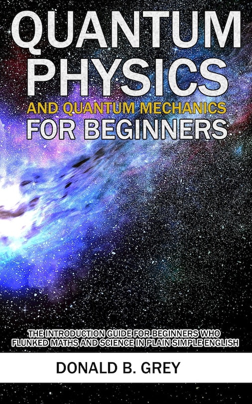 Front cover_Quantum Physics And Quantum Mechanics For Beginners